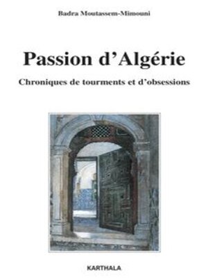cover image of Passion d'Algérie Chroniques de tourments et d'obsessions
